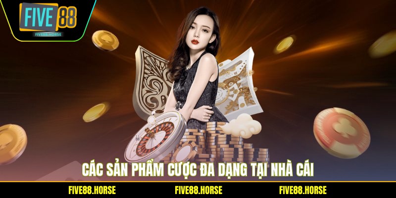 Các sản phẩm cược đa dạng tại nhà cái