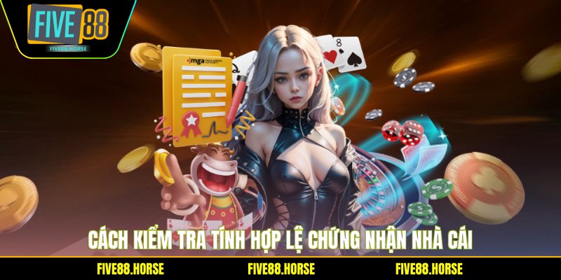 Cách kiểm tra tính hợp lệ chứng nhận nhà cái