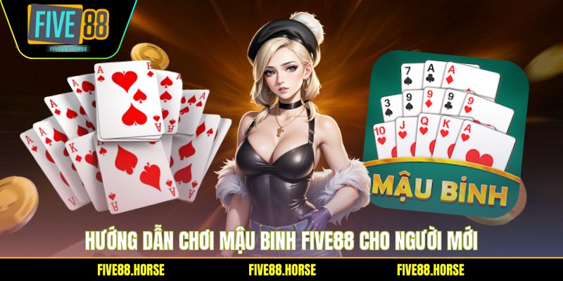 Hướng dẫn chơi mậu binh Five88 cho người mới
