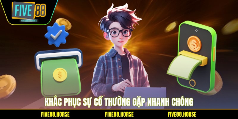 Khắc phục sự cố thường gặp nhanh chóng