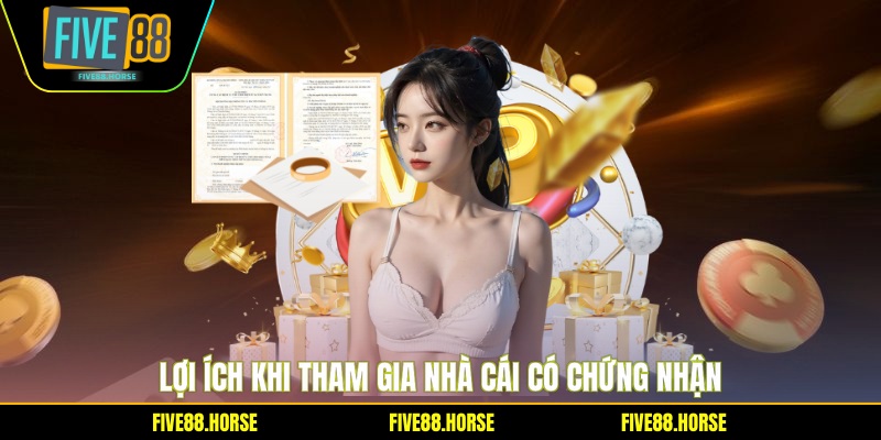 Lợi ích khi tham gia nhà cái có chứng nhận