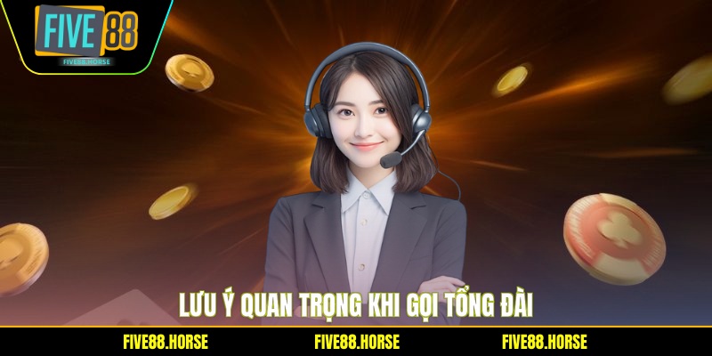 Lưu ý quan trọng khi gọi tổng đài