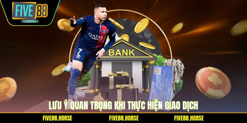 Lưu ý quan trọng khi thực hiện giao dịch