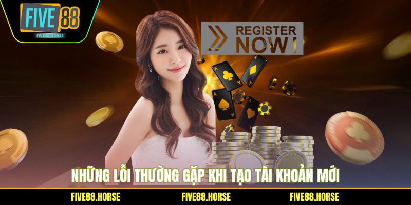 Những lỗi thường gặp khi tạo tài khoản mới