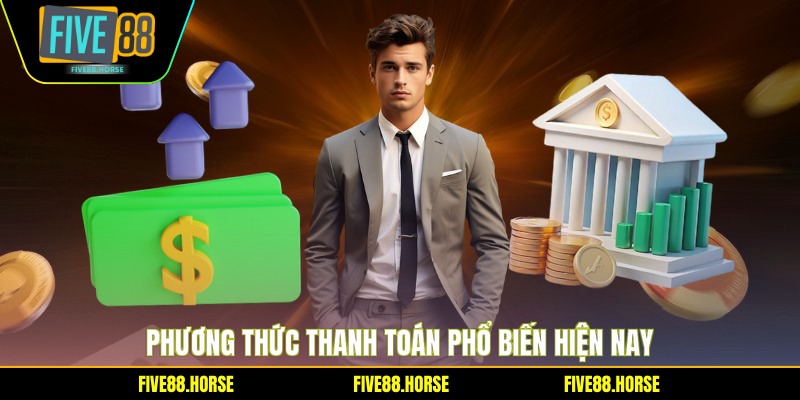 Phương thức thanh toán phổ biến hiện nay