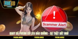 Quay Số Five88 Có Lừa Đảo Không