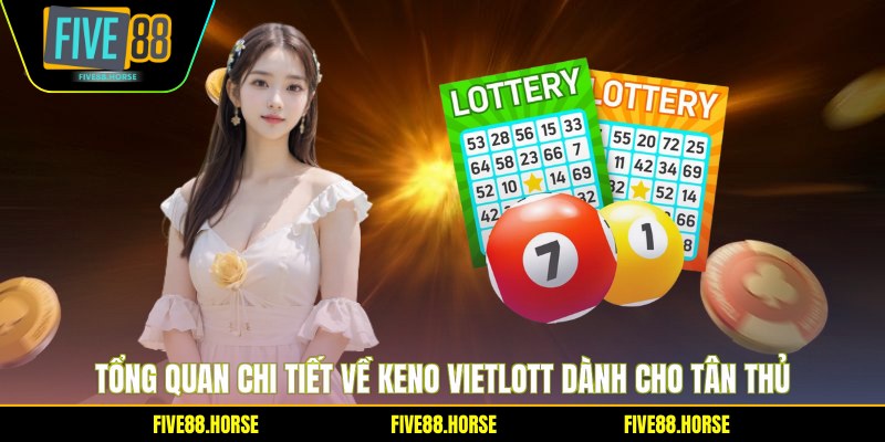 Keno Vietlott FIVE88 - Cách Chơi Và Mẹo Thắng Lớn 2026 1 Tổng quan chi tiết về Keno Vietlott dành cho tân thủ