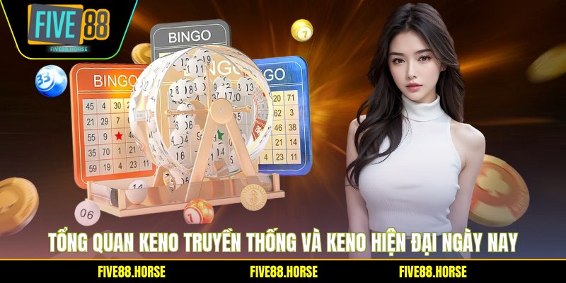 Keno Truyền Thống Và Keno Hiện Đại - Phân Biệt Chi Tiết 1 Tổng quan Keno truyền thống và Keno hiện đại ngày nay