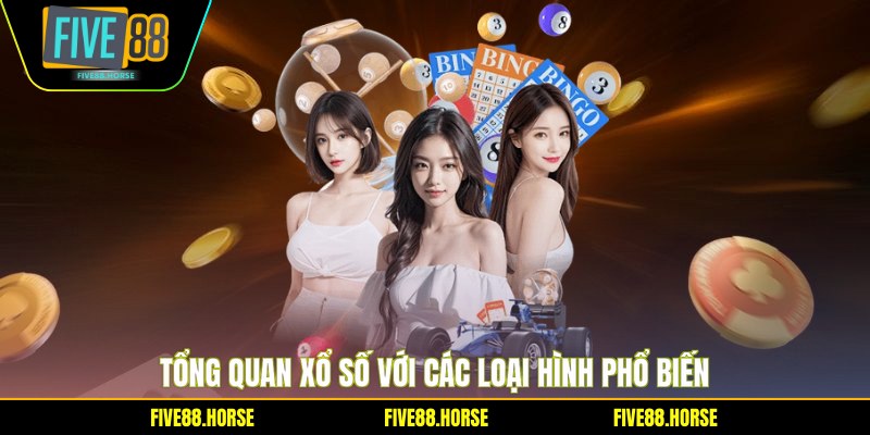 Tổng quan xổ số với các loại hình phổ biến
