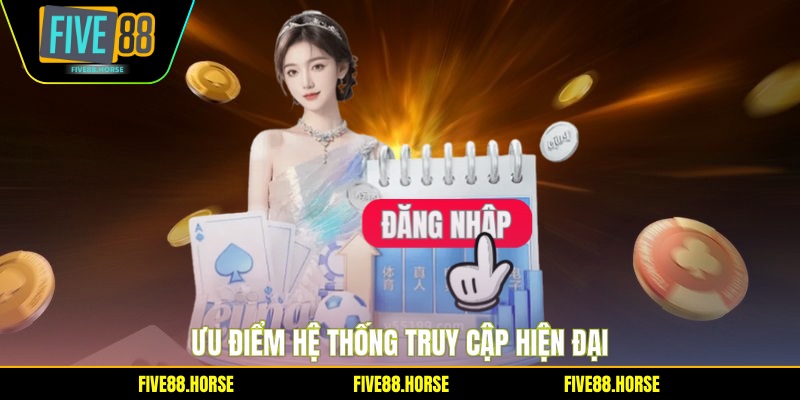 Ưu điểm hệ thống truy cập hiện đại