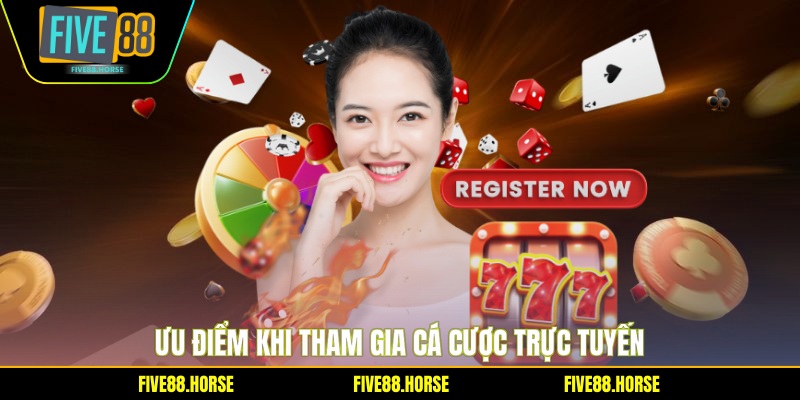 Ưu điểm khi tham gia cá cược trực tuyến