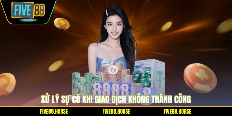 Xử lý sự cố khi giao dịch không thành công